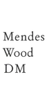 Mendes Wood DM